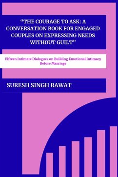 Cover The Courage to Ask: A Conversation Book for Engaged Couples on Expressing Needs Without Guilt (eBook, ePUB)