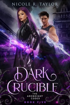 Dark Crucible (The Arondight Codex, #5) (eBook, ePUB) - Taylor, Nicole R.