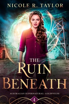 The Ruin Beneath (Australian Supernatural: Goldfields, #4) (eBook, ePUB) - Taylor, Nicole R.
