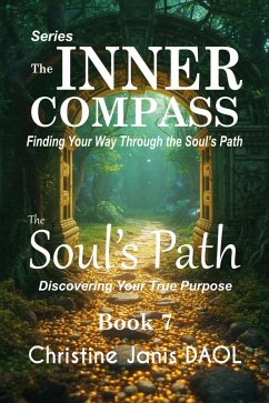 The Inner Compass: Finding Your Way Through the Soul's Path Book VII: The Soul's Path (eBook, ePUB) - Daol, Christine Janis