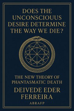 Cover Does the Unconscious Desire Determine the Way We Die?: The New Theory of Phantasmatic Death (eBook, ePUB)