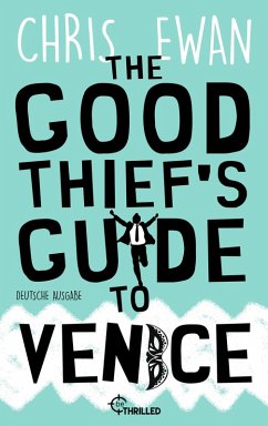 The Good Thief's Guide to Venice (eBook, ePUB) - Ewan, Chris The Good Thief's Guide to Venice (eBook, ePUB) - Ewan, Chris