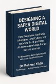 Designing a Safer Digital World: How Deepfakes, Synthetic Identities, and Cybercrime Redefine Trust and How AI-Powered Defences Put Us Back in Control (eBook, ePUB)