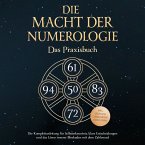 Die Macht der Numerologie - Das Praxisbuch: Die Komplettanleitung für Selbsterkenntnis, klare Entscheidungen und das Lösen innerer Blockaden mit dem Zahlenrad - inkl. Übungen, Checklisten, Tools uvm. (MP3-Download)