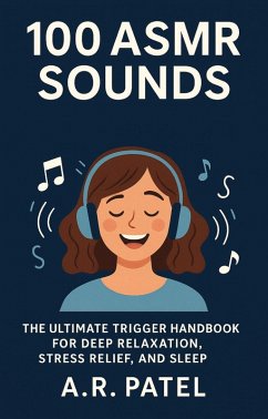 Cover 100 ASMR Sounds: The Ultimate Trigger Handbook for Deep Relaxation, Stress Relief, and Sleep (eBook, ePUB)