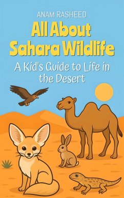 All About Sahara Wildlife: A Kid's Guide to Life in the Desert (Chapter Books For Kids, #19) (eBook, ePUB) - Rasheed, Anam