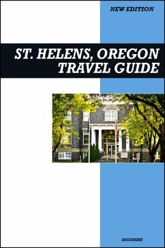 St. Helens, Oregon Travel Guide 2025 Edition: Riverfront Views, Movie Landmarks, and Small-Town Festivals (eBook, ePUB) - Digishire