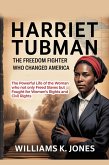 Harriet Tubman: The Freedom Fighter Who Changed America: The Powerful Life of the Woman who not only Freed Slaves but Fought for Women's Rights and Civil Rights (eBook, ePUB)