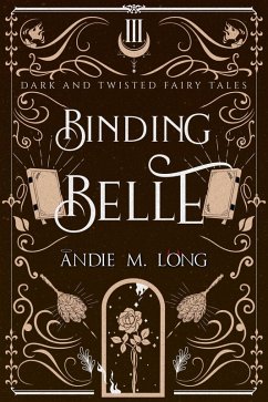 Binding Belle (Dark and Twisted Fairy Tales, #3) (eBook, ePUB) - Long, Andie M. Binding Belle (Dark and Twisted Fairy Tales, #3) (eBook, ePUB) - Long, Andie M.