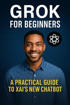 Cover Grok for Beginners: A Practical Guide to xAI's New Chatbot (eBook, ePUB)