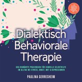 Dialektisch Behaviorale Therapie (DBT): Das bewährte Praxisbuch für schnelle Selbsthilfe im Alltag bei Stress, Angst, Wut & Depressionen - inkl. Selbsttests, Checklisten, Workbook, 8-Wochen-Plan uvm. (MP3-Download)