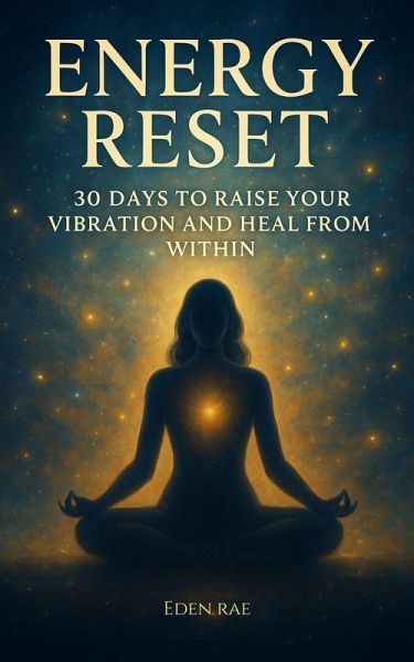 ENERGY RESET: 30 Days to Raise Your Vibration and Heal from Within (eBook, ePUB) ENERGY RESET: 30 Days to Raise Your Vibration and Heal from Within (eBook, ePUB)