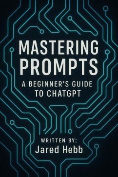 Cover Mastering Prompts: A Beginner's Guide to ChatGPT (eBook, ePUB)