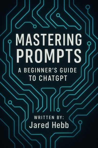 Mastering Prompts: A Beginner's Guide to ChatGPT (eBook, ePUB)