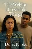 The Weight of Invisible Things : A Guide to Coping with the Unseen (eBook, ePUB)