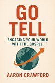 Go Tell: Engaging Your World with the Gospel (eBook, ePUB) Go Tell: Engaging Your World with the Gospel (eBook, ePUB)