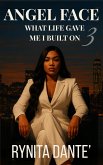 Angel Face 3: What Life Gave Me I Built On (eBook, ePUB)