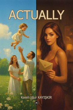 Actually (eBook, ePUB) - Kayiskir, Kamil Ugur Actually (eBook, ePUB) - Kayiskir, Kamil Ugur