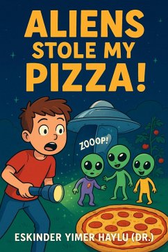 Aliens Stole My Pizza! (eBook, ePUB) - Haylu, Eskinder Yimer