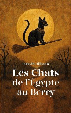 Les Chats de l'Egypte au Berry (eBook, ePUB) - Ailleurs, Isabelle
