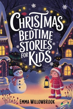 Christmas Bedtime Stories for Kids: Enchanting Winter Adventures Filled with Magic, Friendship & Festive Fun (eBook, ePUB) - Willowbrook, Emma Christmas Bedtime Stories for Kids: Enchanting Winter Adventures Filled with Magic, Friendship & Festive Fun (eBook, ePUB) - Willowbrook, Emma