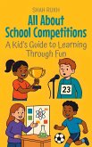 All About School Competitions: A Kid's Guide to Learning Through Fun (Illustrated Books For Kids, #13) (eBook, ePUB)