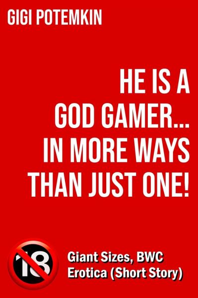 He Is a God Gamer... in More Ways Than Just One! - Giant Sizes, BWC Erotica (Short Story) (eBook, ePUB)