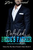 Defiled by the Bride's Father at My Best Friend's Wedding (eBook, ePUB)