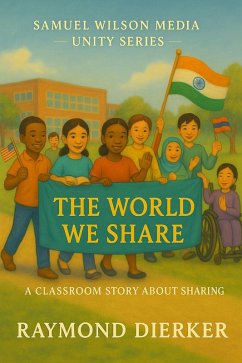 The World We Share: A Classroom Story About Caring for Our Planet and Each Other (Unity series, #3) (eBook, ePUB) - Dierker, Raymond The World We Share: A Classroom Story About Caring for Our Planet and Each Other (Unity series, #3) (eBook, ePUB) - Dierker, Raymond