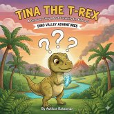 Tina the T-Rex: A Dinosaur Story about Curiosity for Kids 3-6 (Dino Valley Adventures, #1) (eBook, ePUB)