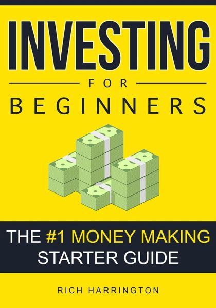 Investing for Beginners: The #1 Money Making Starter Guide (eBook, ePUB) Investing for Beginners: The #1 Money Making Starter Guide (eBook, ePUB)