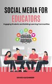 Social Media For Educators: Engaging Students and Building Learning Communities (eBook, ePUB)