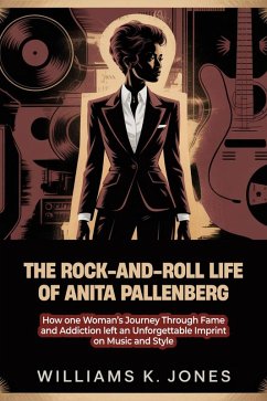 Cover The Rock-and-Roll Life of Anita Pallenberg: How one Woman's Journey Through Fame and Addiction left an Unforgettable Imprint on Music and Style (eBook, ePUB)