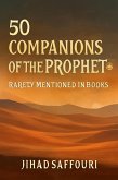 50 Companions of the Prophet ¿ Rarely Mentioned in Books (eBook, ePUB)