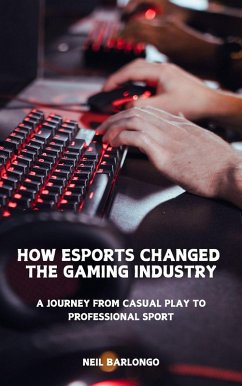 Cover How Esports Changed the Gaming Industry (Welcome to the Realm of Gamers, #1) (eBook, ePUB)