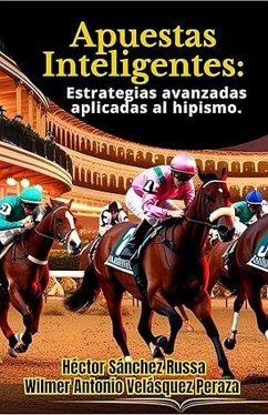 Apuestas Inteligentes estrategias avanzadas aplicadas al hipismo (Pasión Hípica, #1) (eBook, ePUB) - Peraza, Wilmer Antonio Velásquez; Sánchez, Héctor; Sánchez, Héctor