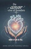 Amor a flor de piel (De Amor vive el Hombre, #1) (eBook, ePUB) Amor a flor de piel (De Amor vive el Hombre, #1) (eBook, ePUB)