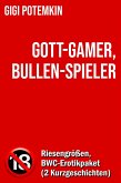 Gott-Gamer, Bullen-Spieler: Riesengrößen, BWC-Erotikpaket (2 Kurzgeschichten) (eBook, ePUB) Gott-Gamer, Bullen-Spieler: Riesengrößen, BWC-Erotikpaket (2 Kurzgeschichten) (eBook, ePUB)