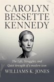 Carolyn Bessette Kennedy: The Life, Struggles, and Quiet Strength of a Modern Icon (eBook, ePUB)
