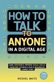 How to Talk to Anyone in a Digital Age: A Quickstart Guide to Gain Confidence, Improve Social Skills, Overcome Shyness and Build Meaningful Connections (Digital Age Essentials, #2) (eBook, ePUB) How to Talk to Anyone in a Digital Age: A Quickstart Guide to Gain Confidence, Improve Social Skills, Overcome Shyness and Build Meaningful Connections (Digital Age Essentials, #2) (eBook, ePUB)