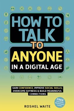 Cover How to Talk to Anyone in a Digital Age: A Quickstart Guide to Gain Confidence, Improve Social Skills, Overcome Shyness and Build Meaningful Connections (Digital Age Essentials, #2) (eBook, ePUB)