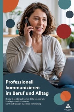 Professionell kommunizieren im Beruf und Alltag Professionell kommunizieren im Beruf und Alltag