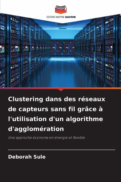 Clustering dans des réseaux de capteurs sans fil grâce à l'utilisation d'un algorithme d'agglomération Clustering dans des réseaux de capteurs sans fil grâce à l'utilisation d'un algorithme d'agglomération