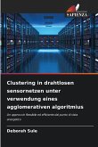 Clustering in drahtlosen sensornetzen unter verwendung eines agglomerativen algoritmius Clustering in drahtlosen sensornetzen unter verwendung eines agglomerativen algoritmius