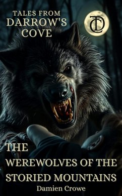 The Werewolves of the Storied Mountains (Tales From Darrow's Cove) (eBook, ePUB) - Crowe, Damien