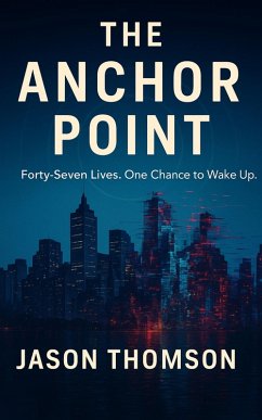 Cover The Anchor Point: Forty-Seven Lives. One Chance to Wake Up. (eBook, ePUB)