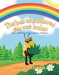 The bee who believed she was broken (eBook, ePUB) - McKee, Andrea L.
