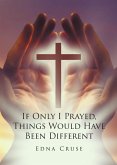 If Only I Prayed, Things Would Have Been Different (eBook, ePUB) If Only I Prayed, Things Would Have Been Different (eBook, ePUB)