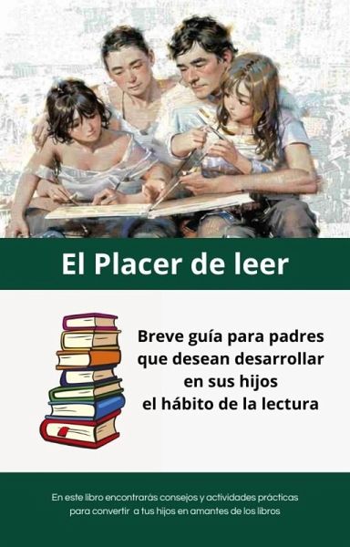El Placer de leer: Breve guía para padres que desean desarrollar en sus hijos el hábito de la lectura. (eBook, ePUB) El Placer de leer: Breve guía para padres que desean desarrollar en sus hijos el hábito de la lectura. (eBook, ePUB)