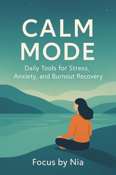 Calm Mode: Daily Tools for Stress, Anxiety, and Burnout Recovery (eBook, ePUB)